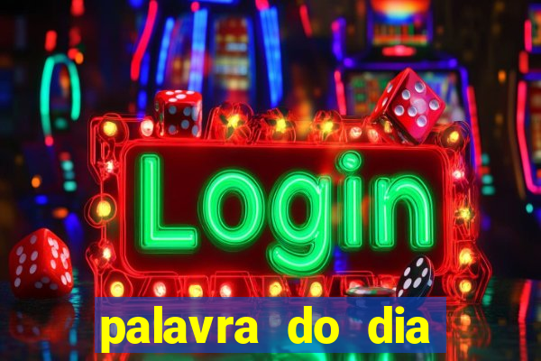 palavra do dia jogo contexto